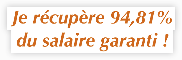 Je récupère 94,81% du salaire garanti !